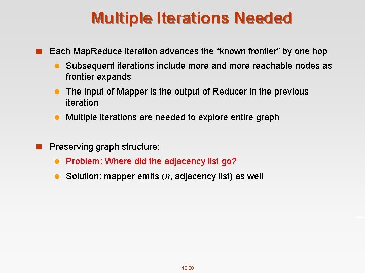 Multiple Iterations Needed n Each Map. Reduce iteration advances the “known frontier” by one