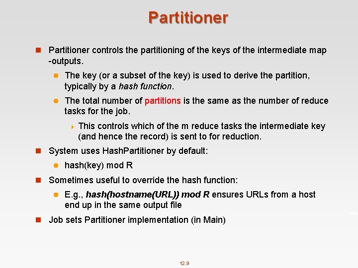 Partitioner n Partitioner controls the partitioning of the keys of the intermediate map -outputs.