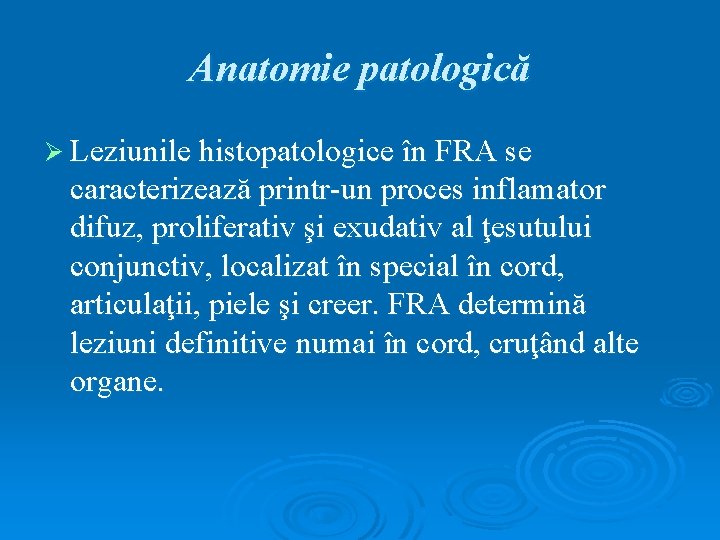Anatomie patologică Ø Leziunile histopatologice în FRA se caracterizează printr-un proces inflamator difuz, proliferativ