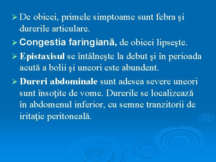 Ø De obicei, primele simptoame sunt febra şi durerile articulare. Ø Congestia faringiană, de