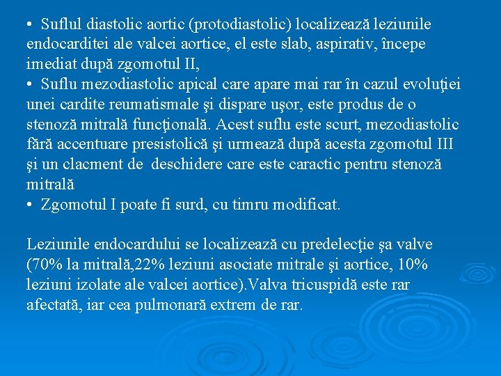  • Suflul diastolic aortic (protodiastolic) localizează leziunile endocarditei ale valcei aortice, el este