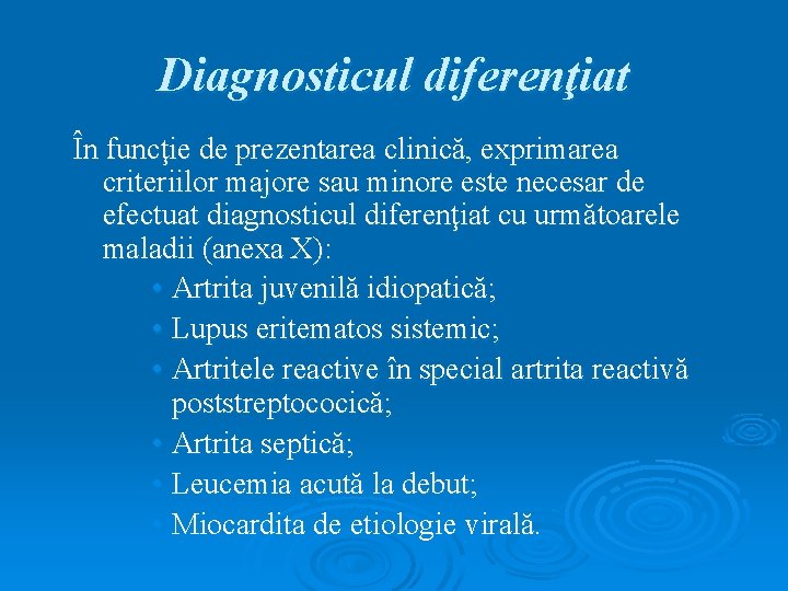 Diagnosticul diferenţiat În funcţie de prezentarea clinică, exprimarea criteriilor majore sau minore este necesar