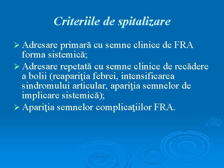 Criteriile de spitalizare Ø Adresare primară cu semne clinice de FRA forma sistemică; Ø