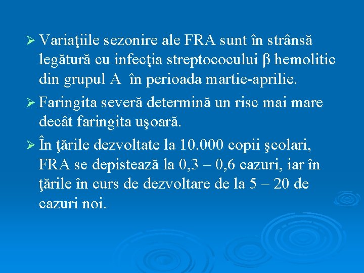 Ø Variaţiile sezonire ale FRA sunt în strânsă legătură cu infecţia streptococului β hemolitic