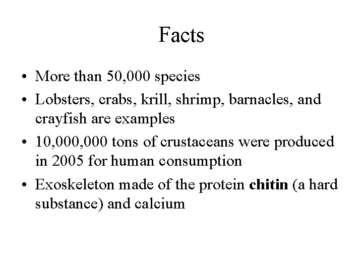 Facts • More than 50, 000 species • Lobsters, crabs, krill, shrimp, barnacles, and