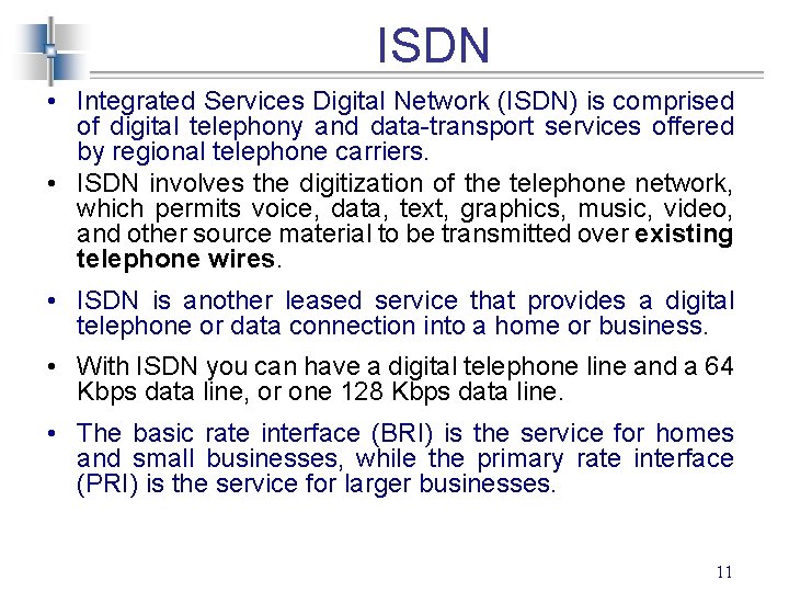 ISDN • Integrated Services Digital Network (ISDN) is comprised of digital telephony and data-transport