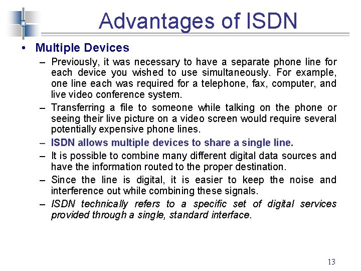 Advantages of ISDN • Multiple Devices – Previously, it was necessary to have a