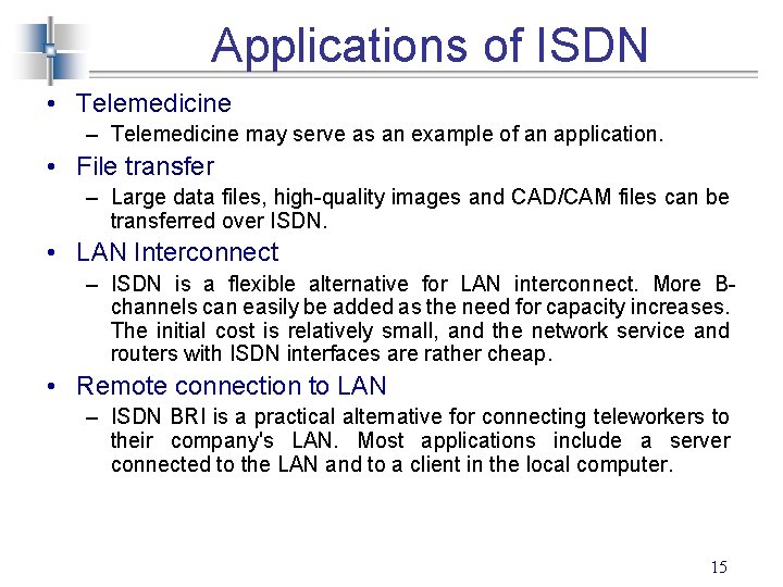 Applications of ISDN • Telemedicine – Telemedicine may serve as an example of an