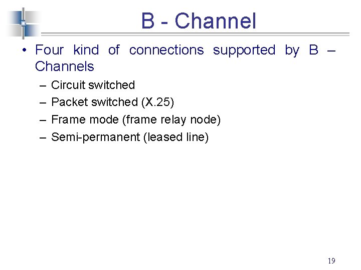 B - Channel • Four kind of connections supported by B – Channels –