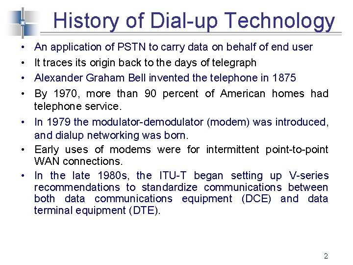 History of Dial-up Technology • • An application of PSTN to carry data on