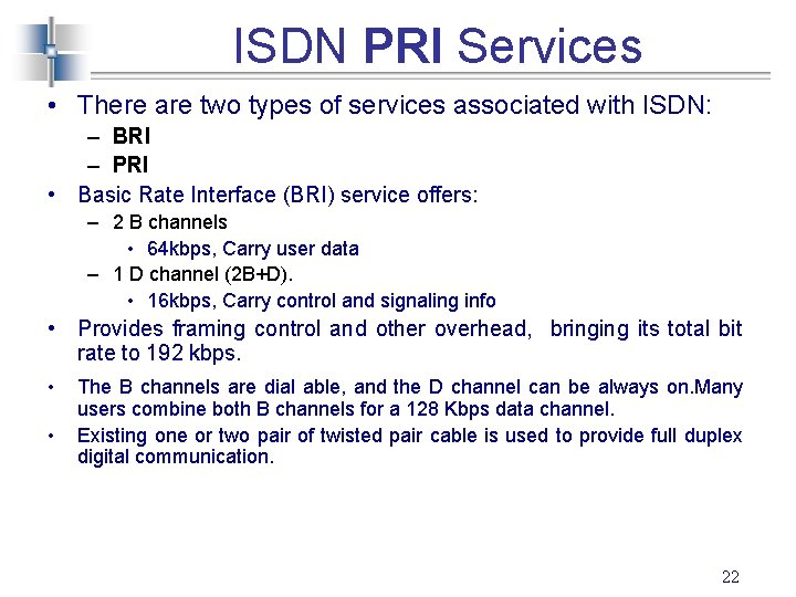 ISDN PRI Services • There are two types of services associated with ISDN: –