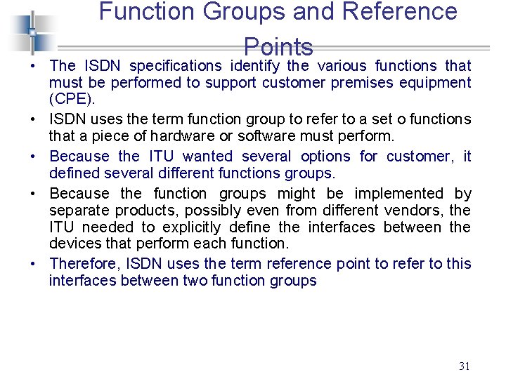 Function Groups and Reference Points • The ISDN specifications identify the various functions that