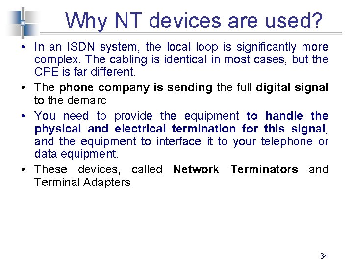 Why NT devices are used? • In an ISDN system, the local loop is