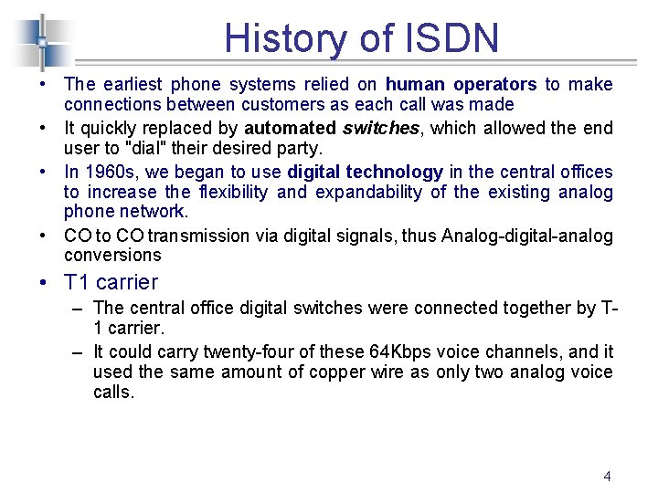 History of ISDN • The earliest phone systems relied on human operators to make