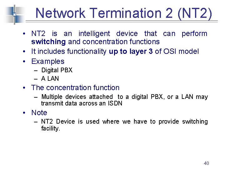 Network Termination 2 (NT 2) • NT 2 is an intelligent device that can