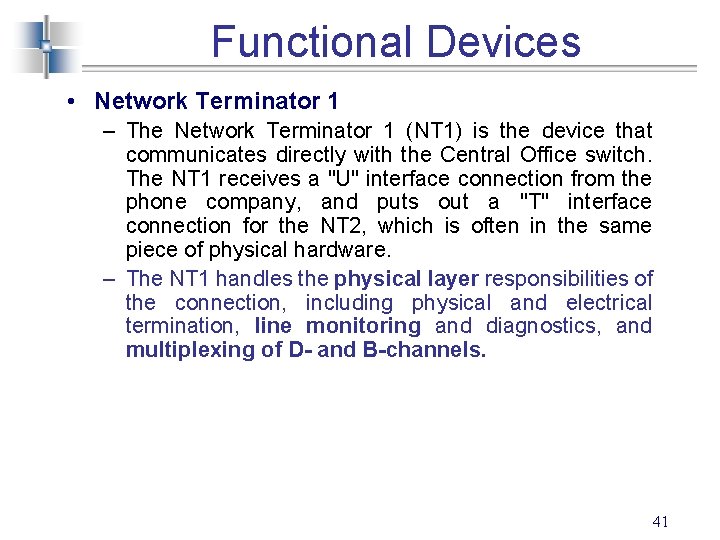 Functional Devices • Network Terminator 1 – The Network Terminator 1 (NT 1) is