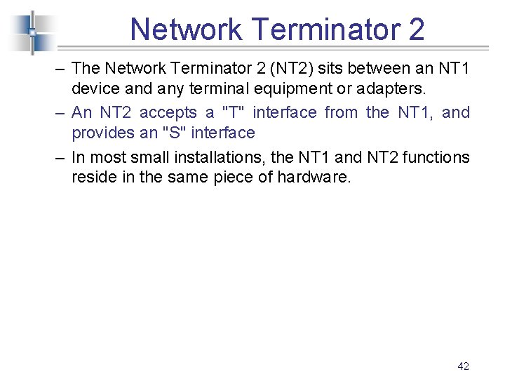 Network Terminator 2 – The Network Terminator 2 (NT 2) sits between an NT