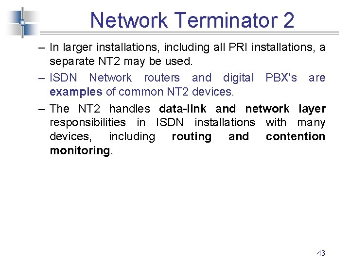 Network Terminator 2 – In larger installations, including all PRI installations, a separate NT