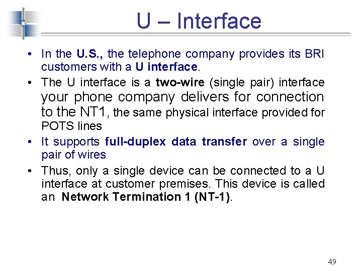 U – Interface • In the U. S. , the telephone company provides its