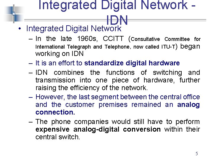 Integrated Digital Network IDN • Integrated Digital Network – In the late 1960 s,