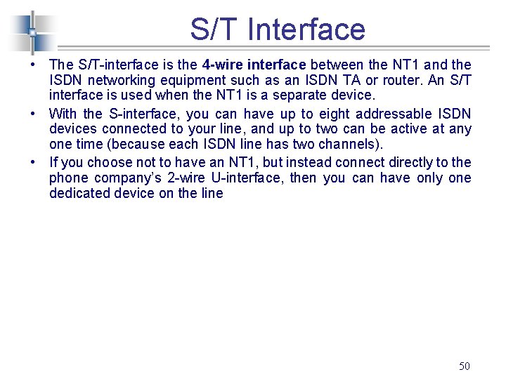 S/T Interface • The S/T-interface is the 4 -wire interface between the NT 1