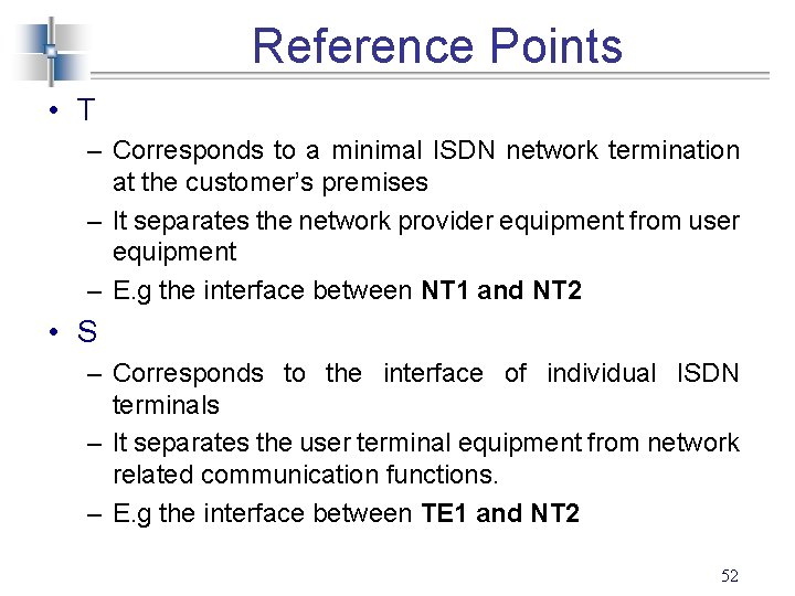 Reference Points • T – Corresponds to a minimal ISDN network termination at the