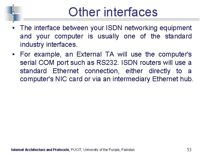 Other interfaces • The interface between your ISDN networking equipment and your computer is