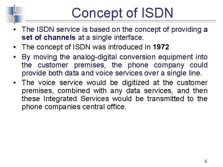 Concept of ISDN • The ISDN service is based on the concept of providing