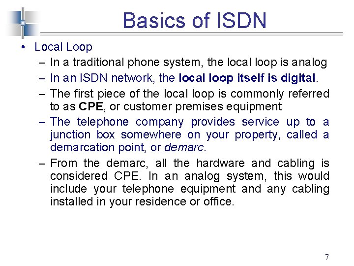 Basics of ISDN • Local Loop – In a traditional phone system, the local