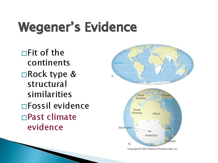 Wegener’s Evidence � Fit of the continents � Rock type & structural similarities �