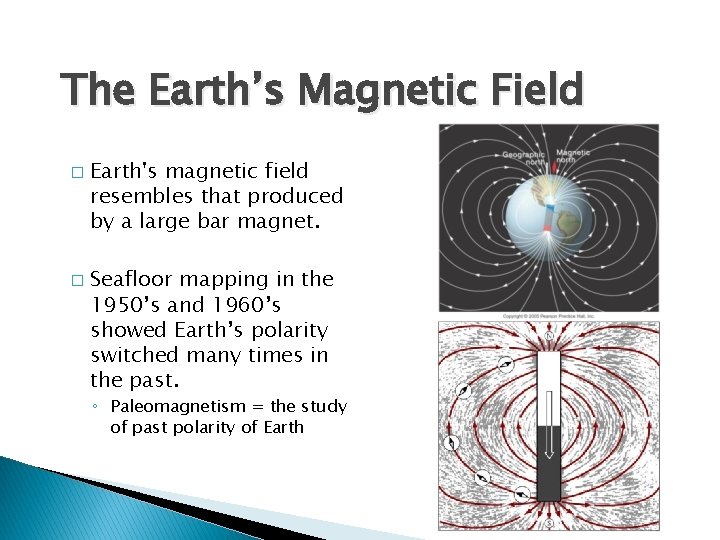 The Earth’s Magnetic Field � � Earth's magnetic field resembles that produced by a