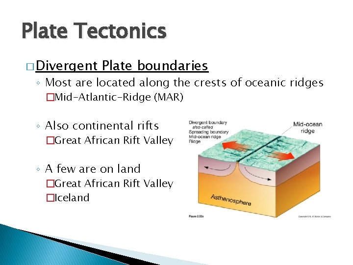 Plate Tectonics � Divergent Plate boundaries ◦ Most are located along the crests of