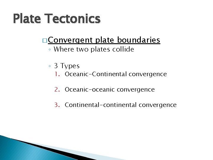 Plate Tectonics � Convergent plate boundaries ◦ Where two plates collide ◦ 3 Types