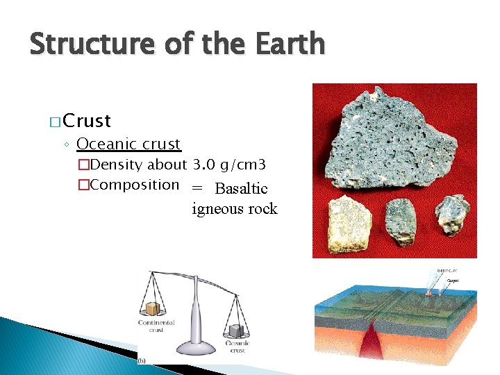 Structure of the Earth � Crust ◦ Oceanic crust �Density about 3. 0 g/cm