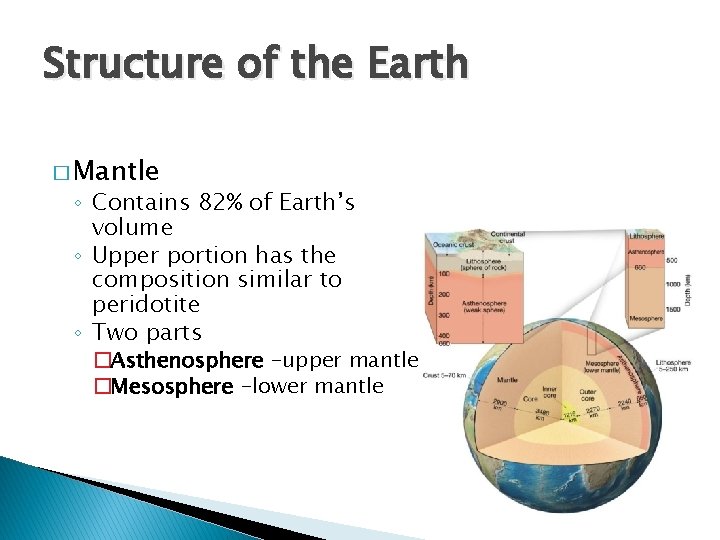 Structure of the Earth � Mantle ◦ Contains 82% of Earth’s volume ◦ Upper