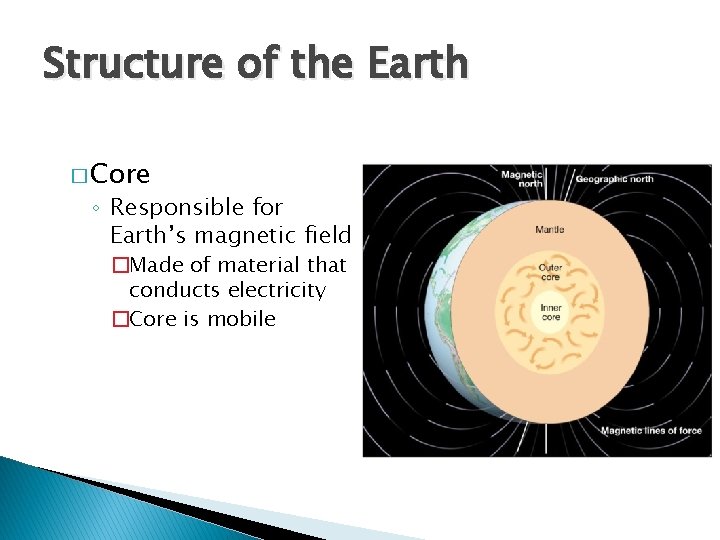 Structure of the Earth � Core ◦ Responsible for Earth’s magnetic field �Made of