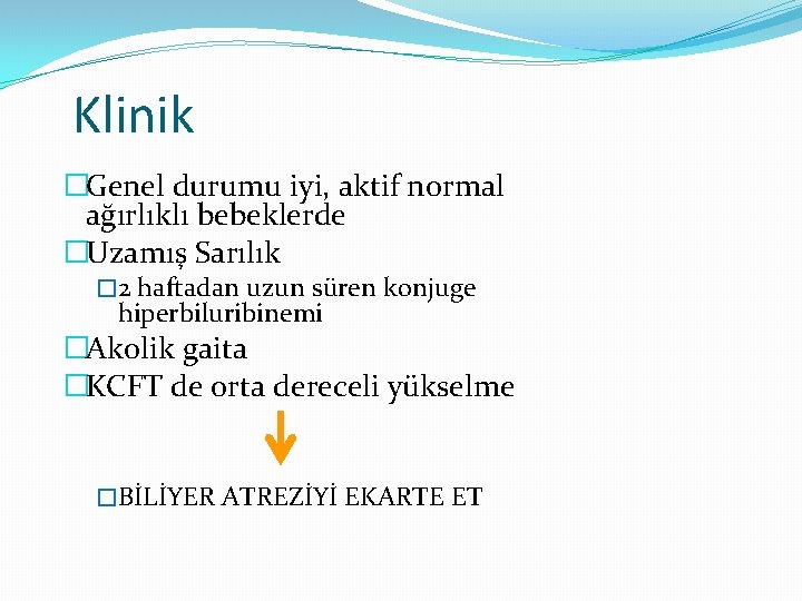 Klinik �Genel durumu iyi, aktif normal ağırlıklı bebeklerde �Uzamış Sarılık � 2 haftadan uzun