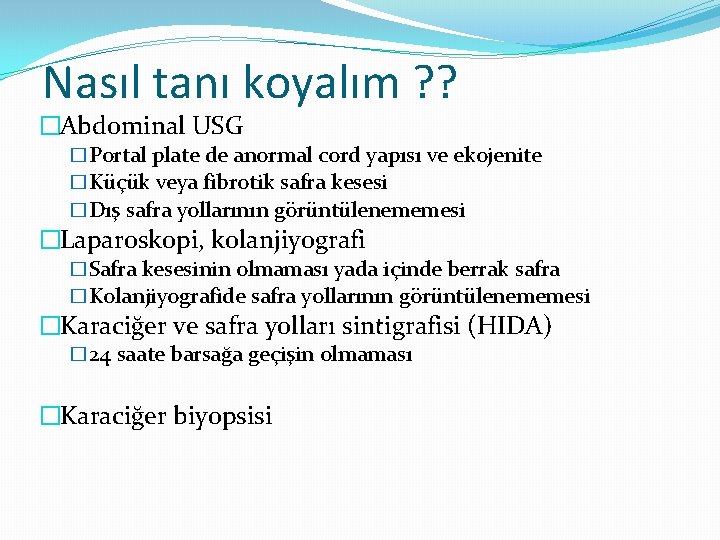 Nasıl tanı koyalım ? ? �Abdominal USG �Portal plate de anormal cord yapısı ve