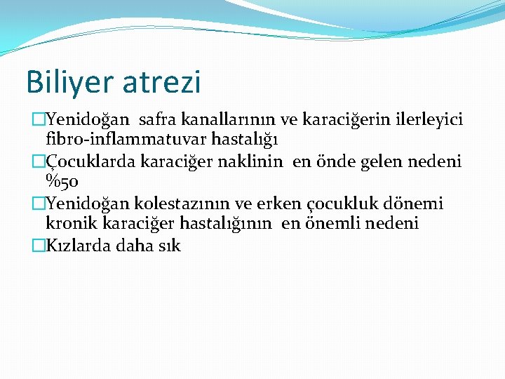 Biliyer atrezi �Yenidoğan safra kanallarının ve karaciğerin ilerleyici fibro-inflammatuvar hastalığı �Çocuklarda karaciğer naklinin en