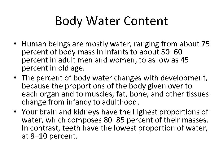 Body Water Content • Human beings are mostly water, ranging from about 75 percent