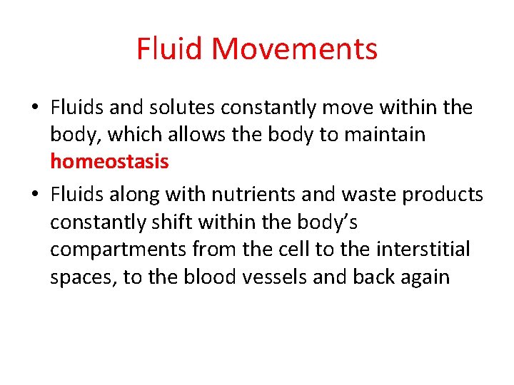 Fluid Movements • Fluids and solutes constantly move within the body, which allows the