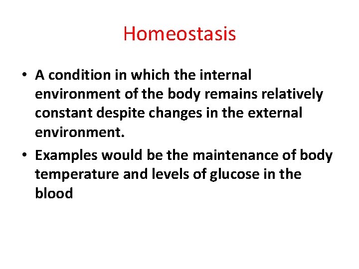 Homeostasis • A condition in which the internal environment of the body remains relatively