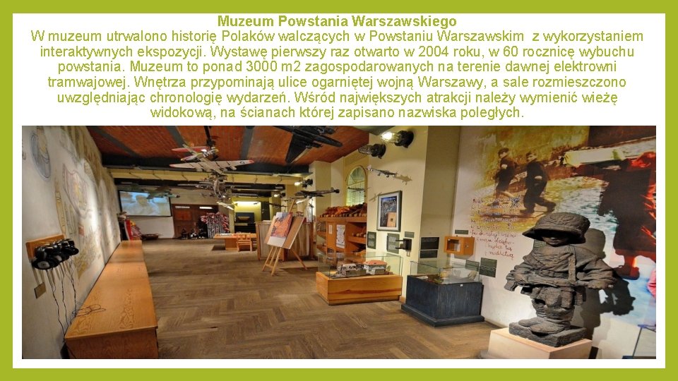 Muzeum Powstania Warszawskiego W muzeum utrwalono historię Polaków walczących w Powstaniu Warszawskim z wykorzystaniem