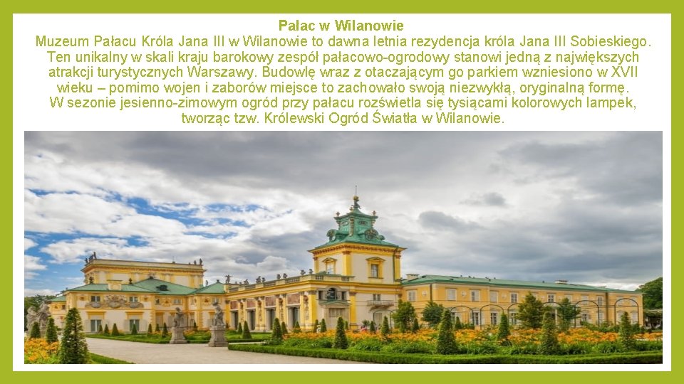 Pałac w Wilanowie Muzeum Pałacu Króla Jana III w Wilanowie to dawna letnia rezydencja