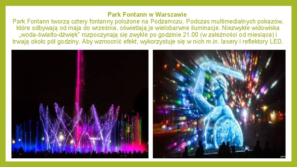 Park Fontann w Warszawie Park Fontann tworzą cztery fontanny położone na Podzamczu. Podczas multimedialnych