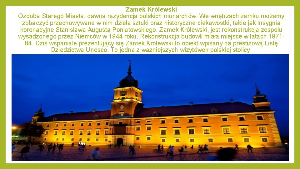 Zamek Królewski Ozdoba Starego Miasta, dawna rezydencja polskich monarchów. We wnętrzach zamku możemy zobaczyć