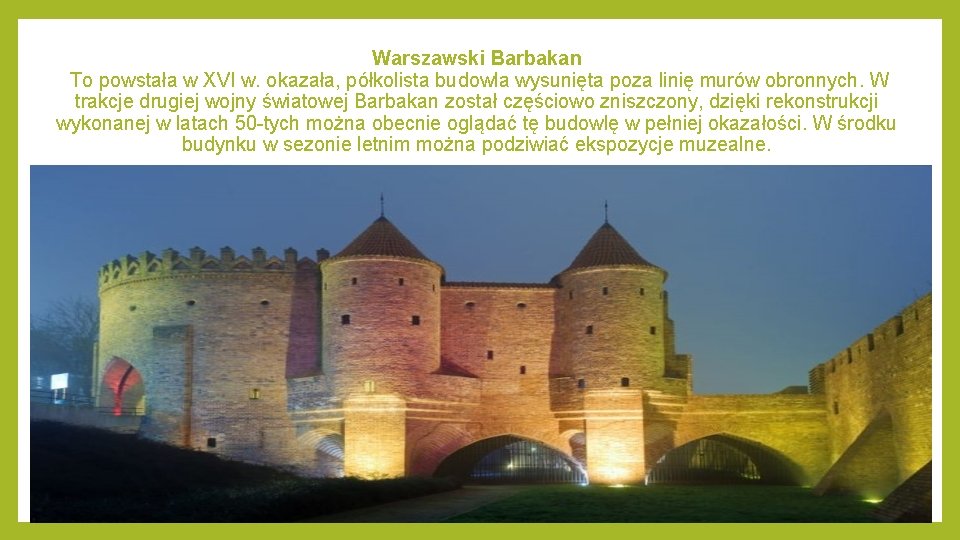 Warszawski Barbakan To powstała w XVI w. okazała, półkolista budowla wysunięta poza linię murów