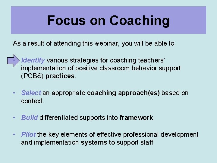 Focus on Coaching As a result of attending this webinar, you will be able