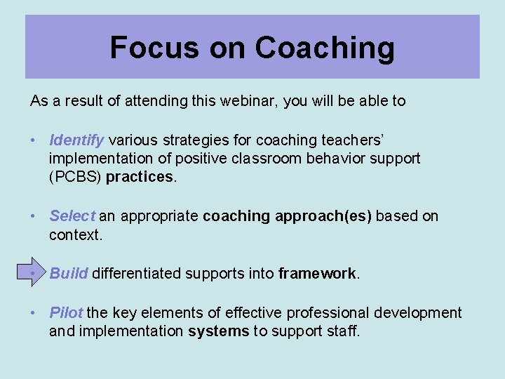 Focus on Coaching As a result of attending this webinar, you will be able