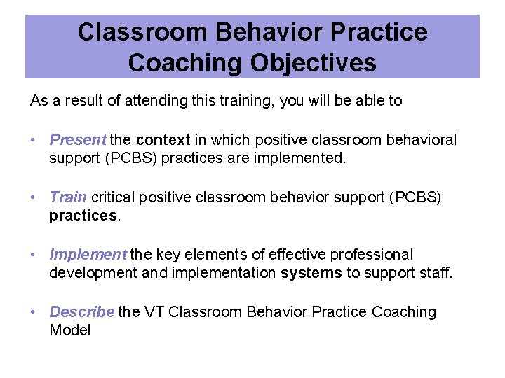 Classroom Behavior Practice Coaching Objectives As a result of attending this training, you will